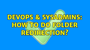DevOps & SysAdmins: How to do folder redirection?