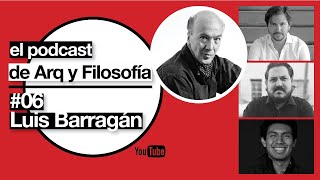 ARQ Y FILOSOFIA #06  Luis Barragán