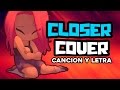CLOSER - COVER EN ESPAÑOL - Edd00chan w/ Yuri fox (Cancion y letra) | #FNAFHS