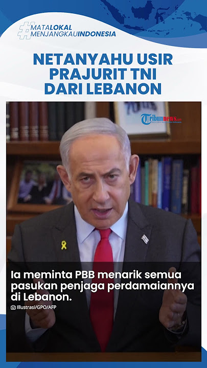 Netanyahu Murka, Desak Prajurit TNI Keluar dari Lebanon seusai 2 Tentara Indonesia Ditembak Tank IDF