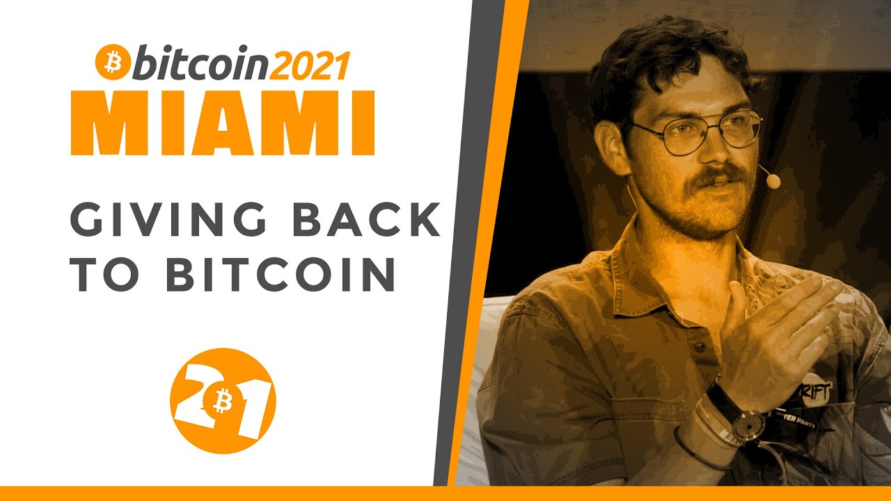 Bitcoin 2021: Giving Back To Bitcoin | Hong Fang, Mike Schmidt, Ben Price & Matt Odell