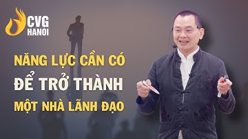 Năng lực cần có để trở thành một nhà lãnh đạo | Ngô Minh Tuấn | Học Viện CEO Hà Nội