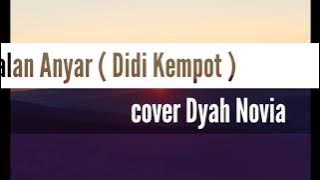 Dalan Anyar ( Didi Kempot ) cover Dyah Novia