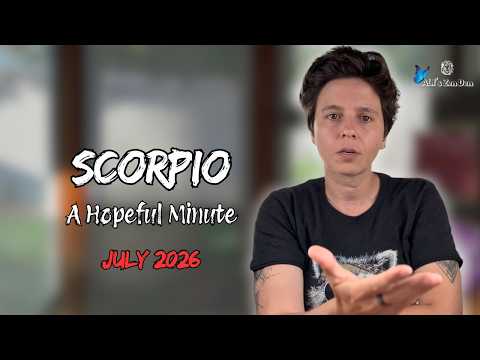 SCORPIO ♏︎ JULY 2026 - "A Hopeful Minute" [MONTHLY Reading]