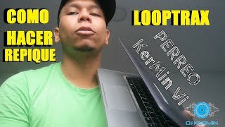 COMO HACER REPIQUE EN LOOPTRAX (PC)