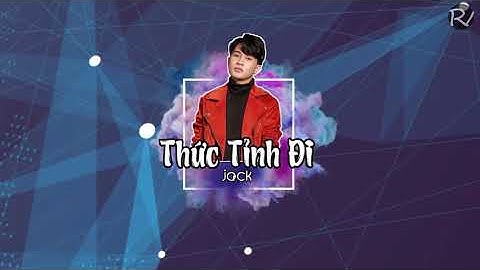 Thức Tỉnh Đi ____ Lyrics |   Jack