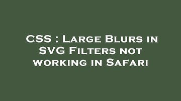 CSS : Large Blurs in SVG Filters not working in Safari