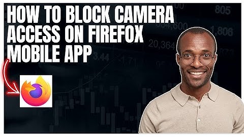 How to block camera access in Firefox mobile app