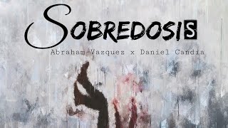 Sobredosis - Abraham Vázquez x Daniel Candia [Letra]