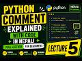 LEACTURE-5||Python Comment Explained with Code in Nepali | Full Lecture for Beginners