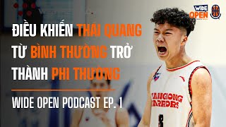 Điều khiến Thái Quang từ bình thường trở nên "phi thường" | WIde Open Podcast Ep. 1