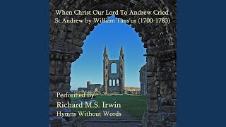 Miniatura de vídeo de "Richard M S Irwin - When Christ Our Lord To Andrew Cried (St Andrew, Organ)"