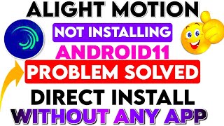 Android11 Alight Motion App Not Installed Problem Fix Without Any APK