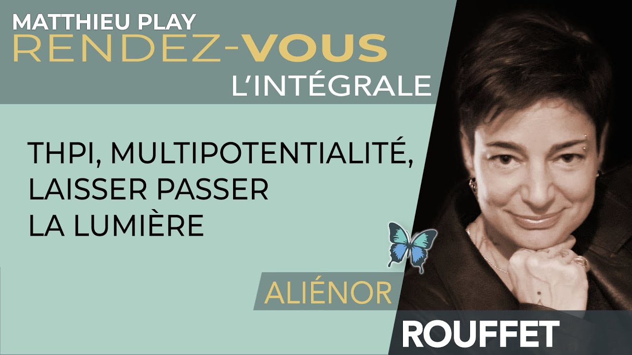 🦋 RDV n°22 : ALIÉNOR ROUFFET - L'INTÉGRALE " THPI, multipotentialité : laisser passer la lumière "