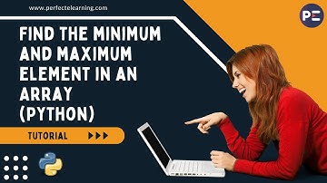Find the minimum and maximum element in an Array (Python) | Perfect eLearning