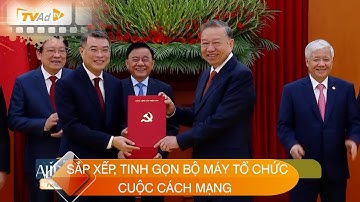 SẮP XẾP, TINH GỌN BỘ MÁY TỔ CHỨC - CUỘC CÁCH MẠNG TẠO RA MỘT CUỘC BIẾN ĐỔI LỚN