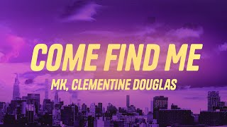 MK, Clementine Douglas - Come Find Me (Lyrics)