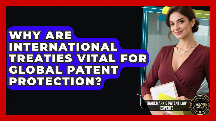 Why Are International Treaties Vital For Global Patent Protection?