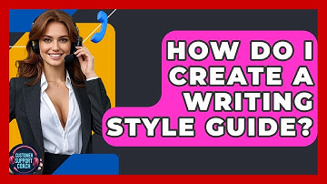 How Do I Create A Writing Style Guide? - Customer Support Coach
