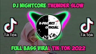 DJ NIGHTCORE THUNDER SLOW FULL BASS VIRAL TIK TOK 2022