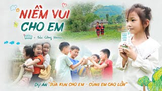 MV NIỀM VUI CHO EM - KUN X BÙI CÔNG NAM - Dự án Sữa Kun Cho Em - Cùng Em Cao Lớn