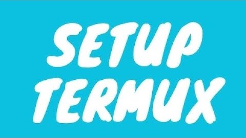 Hướng dẫn setup termux chạy python[Dame Conghe]