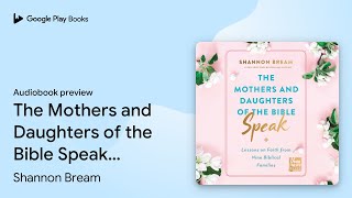 The Mothers and Daughters of the Bible Speak:… by Shannon Bream · Audiobook preview