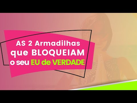 AS 2 Armadilhas que BLOQUEIAM o seu EU de VERDADE - AS 2 Armadilhas que BLOQUEIAM o seu EU de VERDADE