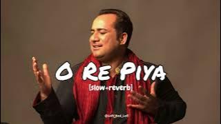 O Re Piya | Saazish Mai Shamil Sara Jahan Hai | RAHAT FATEH ALI KHAN | slow reverb