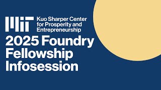 MIT Kuo Sharper Center 2025 Foundry Fellowship Infosession
