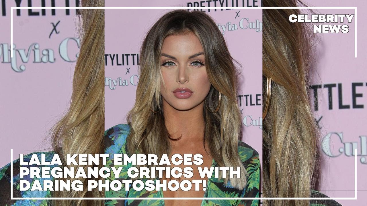 Pregnant Lala Kent Defends Criticism Over Nude Selfies by Posting More