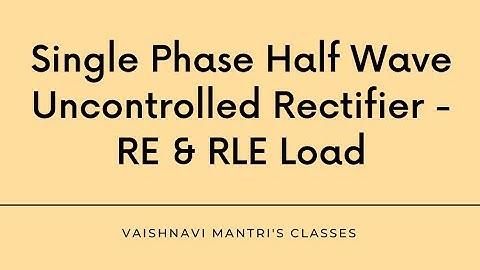 Single phase half wave uncontrolled rectifier: RE & RLE Load |POWER ELECTRONICS | STUDY BELLS
