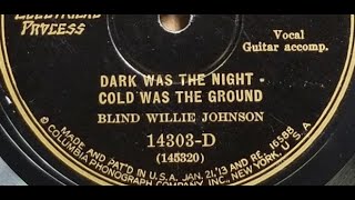 Blind Willie Johnson "Dark Was The Night, Cold Was The Ground" (1927) title from hymn "Gethsemane"
