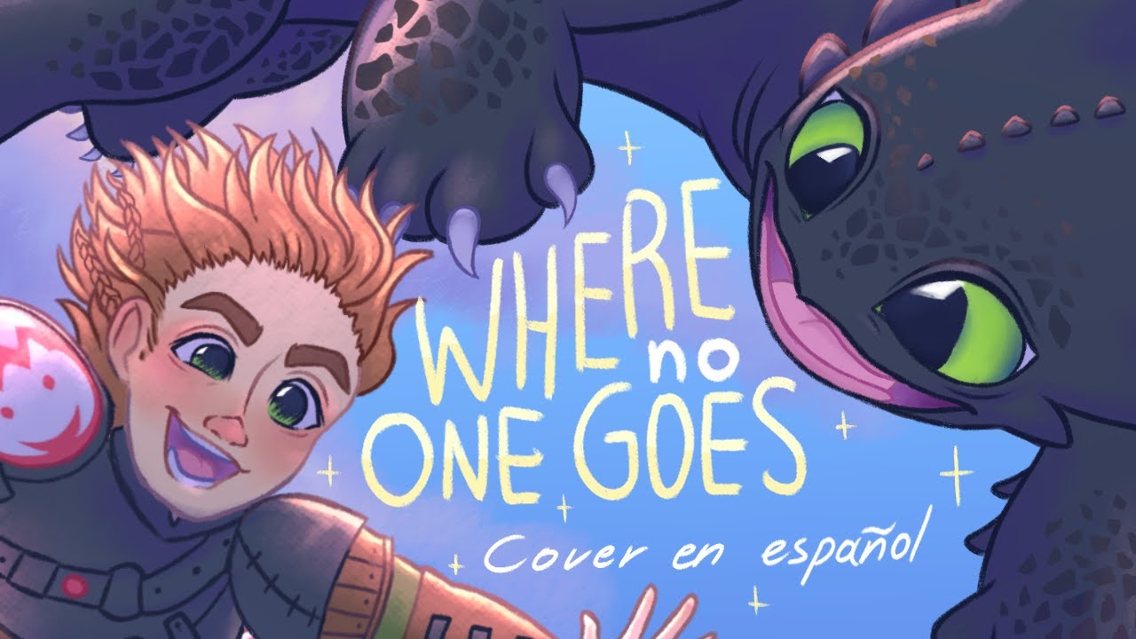 ♦️【WHERE NO ONE GOES - Cómo Entrenar a tu Dragón (HTTUD)】COVER EN ESPAÑOL【DomeShan】