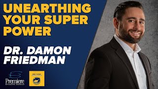 Unearthing Your Super Power with Dr. Damon Friedman