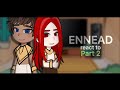ENNEAD react to - Part 2 //