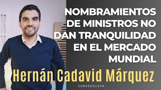 Nombramientos de ministros no dan tranquilidad en el mercado mundial - Hernán Cadavid Márquez