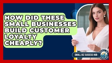 How Did These Small Businesses Build Customer Loyalty Cheaply? - Small Biz Success Hub