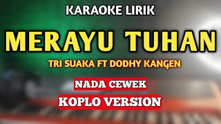 MERAYU TUHAN KARAOKE KOPLO NADA CEWEK - TRI SUAKA FT DODHY KANGEN