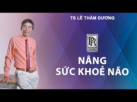 NÂNG SỨC KHỎE NÃO | TS LÊ THẨM DƯƠNG MỚI NHẤT NĂM 2020