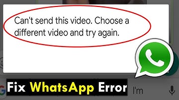 How to Fix Can’t Send This Video Error on WhatsApp