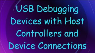 USB Debugging Devices with Host Controllers and Device Connections