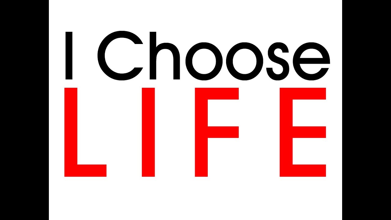 You can choose life