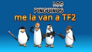 Los Pinguinos Me La Van A Tf2