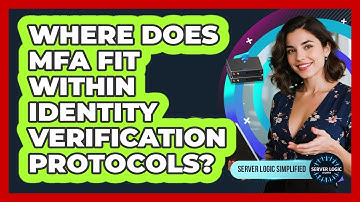 Where Does MFA Fit Within Identity Verification Protocols?