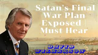 David Wilkerson II  Satan's Final War Plan Exposed | Must Hear