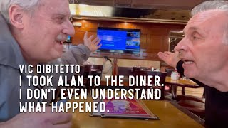 I took Alan to the Diner. I don't even understand what happened.