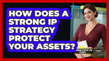 How Does A Strong IP Strategy Protect Your Assets? - Trademark and Patent Law Experts
