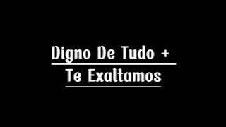 Digno de tudo   te exaltamos ( letra )