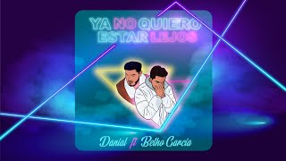 Danial ft Betho García - Ya No Quiero Estar Lejos